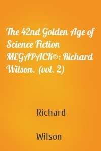 The 42nd Golden Age of Science Fiction MEGAPACK®: Richard Wilson. (vol. 2)