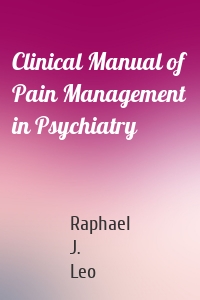 Clinical Manual of Pain Management in Psychiatry