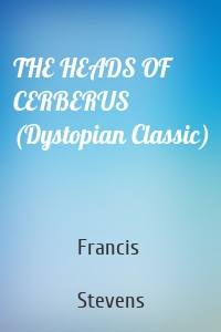 THE HEADS OF CERBERUS (Dystopian Classic)