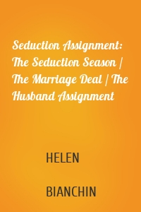 Seduction Assignment: The Seduction Season / The Marriage Deal / The Husband Assignment