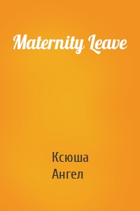 Maternity Leave