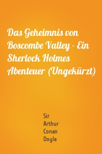 Das Geheimnis von Boscombe Valley - Ein Sherlock Holmes Abenteuer (Ungekürzt)