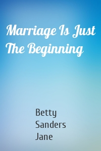 Marriage Is Just The Beginning