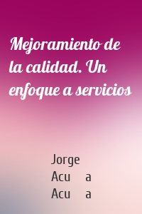 Mejoramiento de la calidad. Un enfoque a servicios