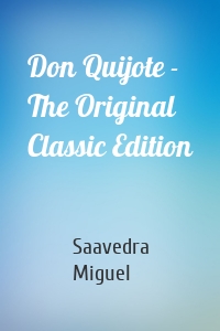 Don Quijote - The Original Classic Edition