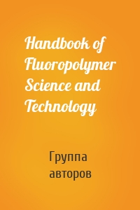 Handbook of Fluoropolymer Science and Technology