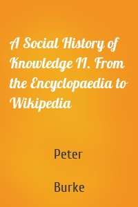 A Social History of Knowledge II. From the Encyclopaedia to Wikipedia