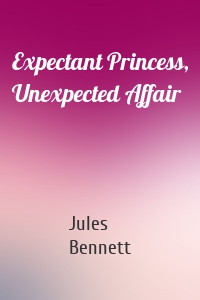 Expectant Princess, Unexpected Affair