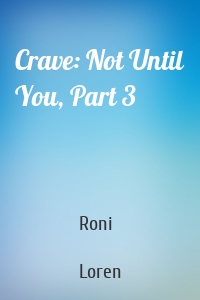 Crave: Not Until You, Part 3