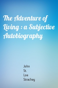 The Adventure of Living : a Subjective Autobiography