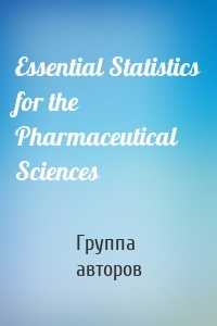 Essential Statistics for the Pharmaceutical Sciences