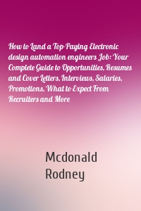 How to Land a Top-Paying Electronic design automation engineers Job: Your Complete Guide to Opportunities, Resumes and Cover Letters, Interviews, Salaries, Promotions, What to Expect From Recruiters and More