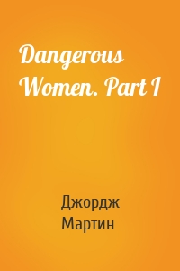 Dangerous Women. Part I