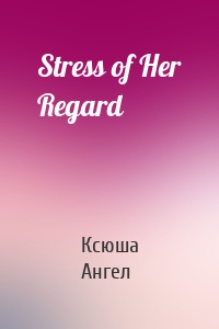 Stress of Her Regard