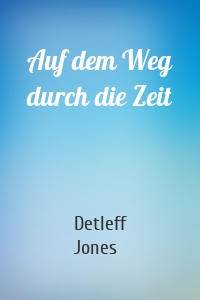 Auf dem Weg durch die Zeit