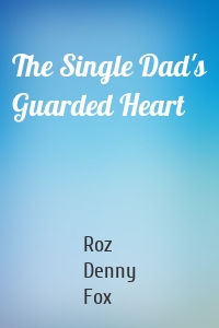 The Single Dad's Guarded Heart
