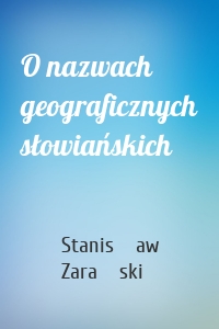 O nazwach geograficznych słowiańskich