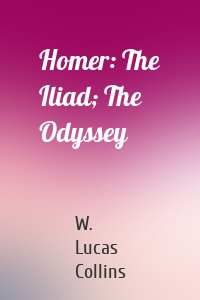 Homer: The Iliad; The Odyssey