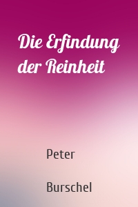 Die Erfindung der Reinheit