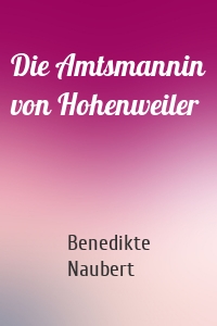 Die Amtsmannin von Hohenweiler