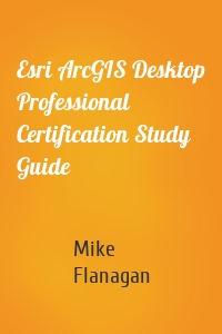 Esri ArcGIS Desktop Professional Certification Study Guide