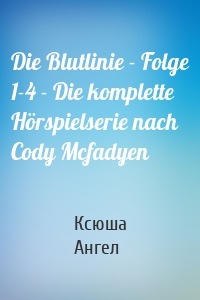 Die Blutlinie - Folge 1-4 - Die komplette Hörspielserie nach Cody Mcfadyen