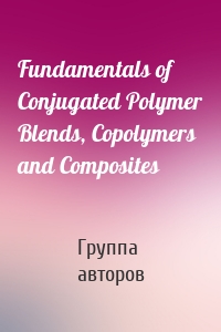 Fundamentals of Conjugated Polymer Blends, Copolymers and Composites