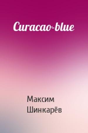 Обложка книги «Curacao-blue» — Максим Шинкарёв