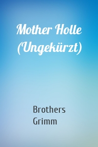 Mother Holle (Ungekürzt)
