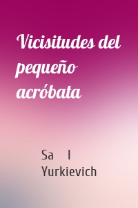 Vicisitudes del pequeño acróbata