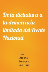 De la dictadura a la democracia limitada del Frente Nacional