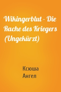 Wikingerblut - Die Rache des Kriegers (Ungekürzt)