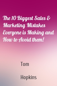 The 10 Biggest Sales & Marketing Mistakes Everyone is Making and How to Avoid them!