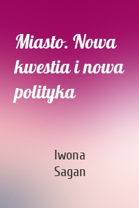 Miasto. Nowa kwestia i nowa polityka