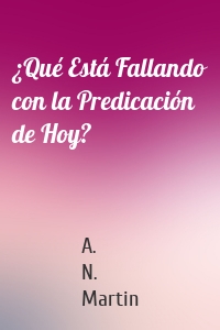 ¿Qué Está Fallando con la Predicación de Hoy?