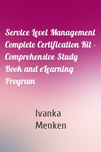Service Level Management Complete Certification Kit - Comprehensive Study Book and eLearning Program