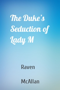 The Duke’s Seduction of Lady M