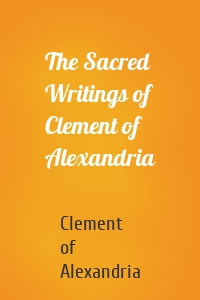 The Sacred Writings of Clement of Alexandria