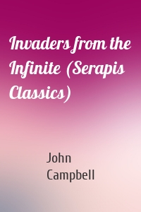 Invaders from the Infinite (Serapis Classics)