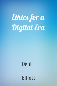 Ethics for a Digital Era