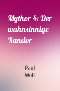 Mythor 4: Der wahnsinnige Xandor