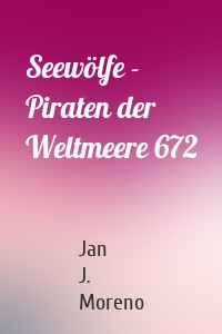 Seewölfe - Piraten der Weltmeere 672