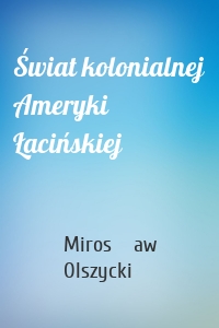 Świat kolonialnej Ameryki Łacińskiej