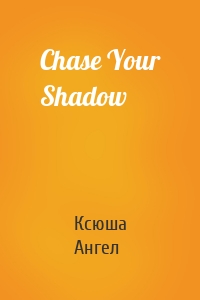 Chase Your Shadow