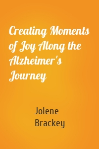 Creating Moments of Joy Along the Alzheimer's Journey