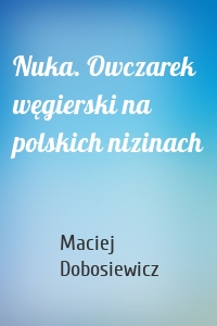 Nuka. Owczarek węgierski na polskich nizinach