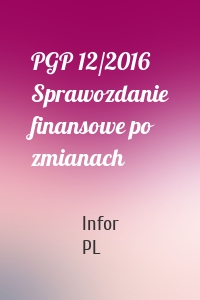PGP 12/2016 Sprawozdanie finansowe po zmianach