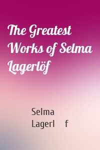 The Greatest Works of Selma Lagerlöf