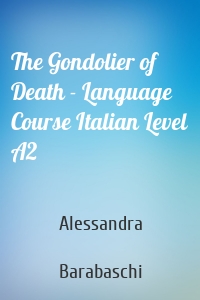 The Gondolier of Death - Language Course Italian Level A2
