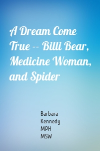 A Dream Come True -- Billi Bear, Medicine Woman, and Spider